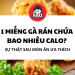 1 miếng gà rán chứa bao nhiêu calo? sự thật sau món ăn ưa thích