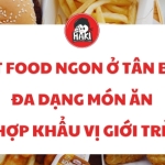 Fast food ngon ở Tân Bình đa dạng món ăn hợp khẩu vị giới trẻ