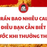 Gà rán bao nhiêu calo? Điều bạn cần biết trước khi thưởng thức!