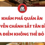 Khám phá quán ăn Nguyễn Chánh Sắt Tân Bình! Địa điểm không thể bỏ lỡ