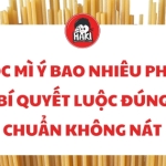 Luộc mì Ý bao nhiêu phút? Bí quyết luộc đúng chuẩn không nát