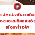 Cách làm gà viên chiên giòn sao cho không khô bở bí quyết đây