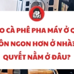 Vì sao cà phê pha máy ở quán luôn ngon hơn ở nhà? Bí quyết nằm ở đâu?