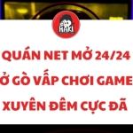 Quán net mở 24/24 ở Gò Vấp chơi game xuyên đêm cực đã