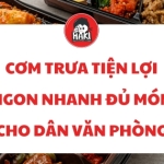 Cơm trưa tiện lợi ngon nhanh đủ món cho dân văn phòng