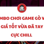 Combo chơi game Gò Vấp giá tốt