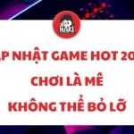 Cập nhật game hot 2025 chơi là mê không thể bỏ lỡ