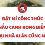 Bật mí công thức nấu canh rong biển tại nhà ai ăn cũng mê