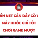 Quán net gần đây Gò Vấp chiến game cực đã
