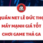 Quán net Lê Đức Thọ dành riêng cho anh em game thủ