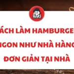 Cách làm hamburger ngon như nhà hàng đơn giản tại nhà