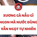 Xương gà nấu gì ngon mà nước dùng vẫn ngọt tự nhiên