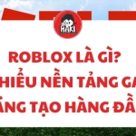 Roblox là gì? Tìm hiểu nền tảng game sáng tạo hàng đầu
