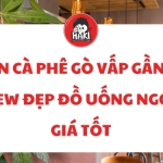Quán cà phê Gò Vấp gần đây view đẹp đồ uống ngon giá tốt