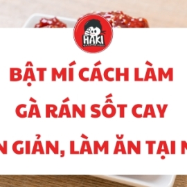 Bật mí cách làm gà rán sốt cay đơn giản, làm ăn tại nhà