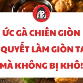 Ức gà chiên giòn – Bí quyết làm giòn tan mà không bị khô!