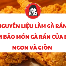 Nguyên liệu làm gà rán đảm bảo món gà rán của bạn ngon và giòn