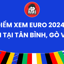 Địa điểm xem Euro 2024 cực xin tại Tân Bình, Gò Vấp