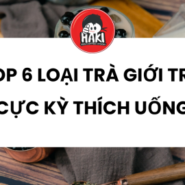 Top 6 loại trà giới trẻ cực kỳ thích uống