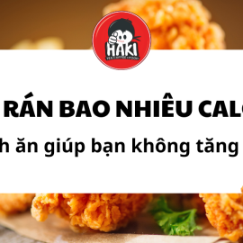 Gà rán bao nhiêu calo? Cách ăn giúp bạn không tăng cân