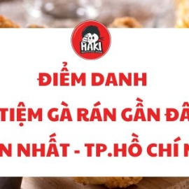 Điểm danh 5 tiệm gà rán gần đây ngon nhất - Tp.Hồ Chí Minh