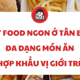 Fast food ngon ở Tân Bình đa dạng món ăn hợp khẩu vị giới trẻ