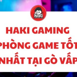 Haki gaming phòng game tốt nhất tại Gò Vấp