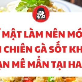 Bí mật làm nên món cơm chiên gà sốt khiến bạn mê mẩn tại Haki