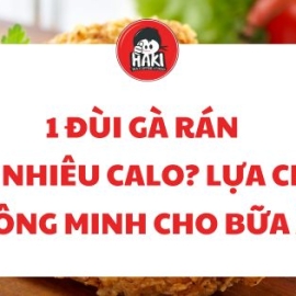 1 đùi gà rán bao nhiêu calo? Lựa chọn thông minh cho bữa ăn