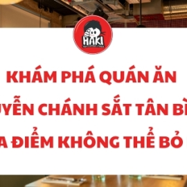 Khám phá quán ăn Nguyễn Chánh Sắt Tân Bình! Địa điểm không thể bỏ lỡ