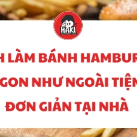 Cách làm bánh hamburger ngon như ngoài tiệm, đơn giản tại nhà