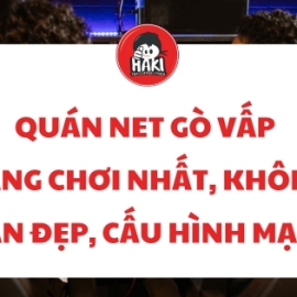 Quán net Gò Vấp đáng chơi nhất, không gian đẹp, cấu hình mạnh