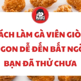 Cách làm gà viên giòn ngon dễ đến bất ngờ bạn đã thử chưa