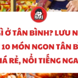 Ăn gì ở Tân Bình? Lưu ngay list 10 món ngon Tân Bình giá rẻ, nổi tiếng ngay
