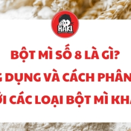 Bột mì số 8 là gì? Công dụng và cách phân biệt với các loại bột mì khác