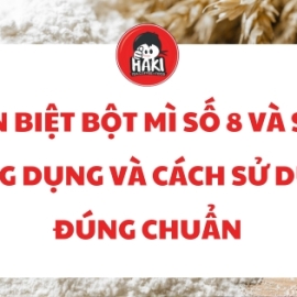 Phân biệt bột mì số 8 và số 11: Công dụng và cách sử dụng đúng chuẩn