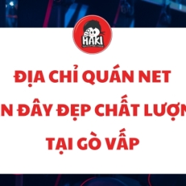 Địa chỉ quán net gần đây đẹp chất lượng tại Gò Vấp