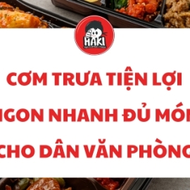 Cơm trưa tiện lợi ngon nhanh đủ món cho dân văn phòng