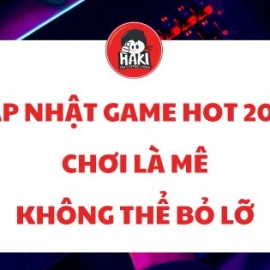 Cập nhật game hot 2025 chơi là mê không thể bỏ lỡ