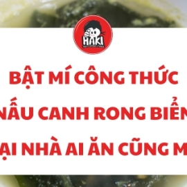 Bật mí công thức nấu canh rong biển tại nhà ai ăn cũng mê