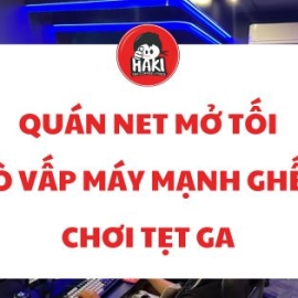 Quán net mở tối ở Gò Vấp máy mạnh ghế êm chơi tẹt ga