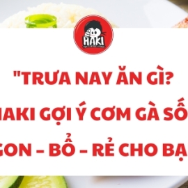 "Trưa nay ăn gì? Haki gợi ý cơm gà sốt ngon – bổ – rẻ cho bạn"