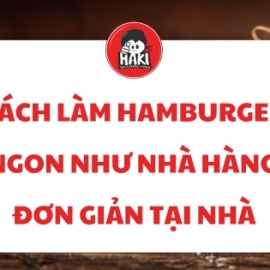 Cách làm hamburger ngon như nhà hàng đơn giản tại nhà