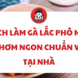 Cách Làm Gà Lắc Phô Mai Thơm Ngon Chuẩn Vị Tại Nhà