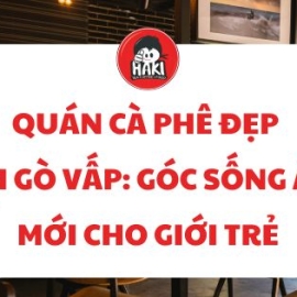 Quán cà phê đẹp tại Gò Vấp: Góc sống ảo mới cho giới trẻ