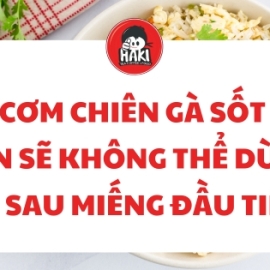 Cơm chiên gà sốt – Bạn sẽ không thể dừng lại sau miếng đầu tiên!