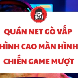 Quán net Gò Vấp cấu hình cao màn hình lớn chiến game mượt
