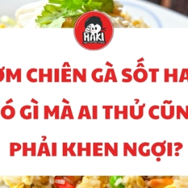 Cơm chiên gà sốt – Có gì mà ai thử cũng phải khen ngợi?