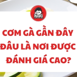 Cơm gà gần đây – Đâu là nơi được đánh giá cao?