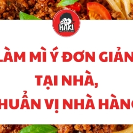 Làm mì Ý đơn giản tại nhà, chuẩn vị nhà hàng!